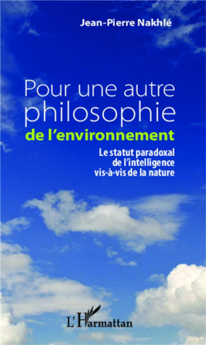 Pour une autre philosophie de l'environnement. Le statut paradoxal de l'intelligence vis-à-vis de la