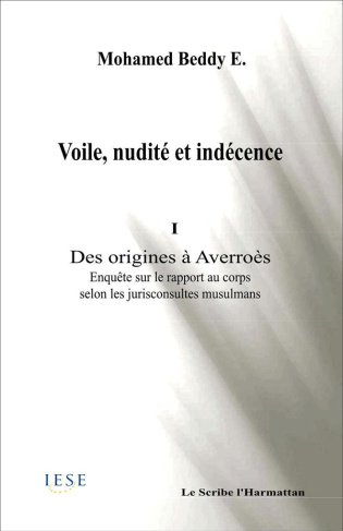 VOILE NUDITE ET INDECENCE I DES ORIGINES A AVERROES ENQUETE SUR LE RAPPORT AU CORPS SELON LES JURISC