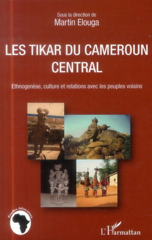 Les Tikar du Cameroun central. Ethnogenèse, culture et relations avec les peuples voisins