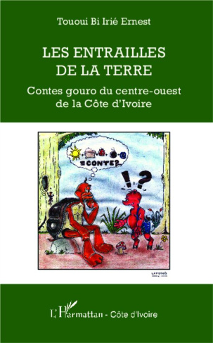 Les entrailles de la Terre. Contes gouro du centre-ouest de la Côte d'Ivoire