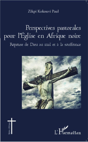 Perspectives pastorales pour l'Eglise en Afrique noire. Réponse de Dieu au mal et à la souffrance