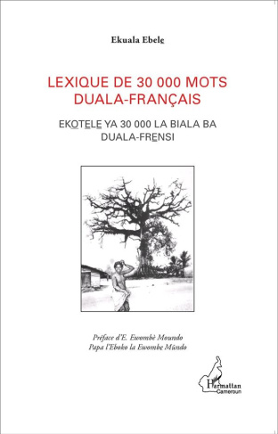 LEXIQUE DE 30 000 MOTS DUALA-FRANCAIS - EKOTELE YA 30 000 LA BIALA BA DUALA FRENSI