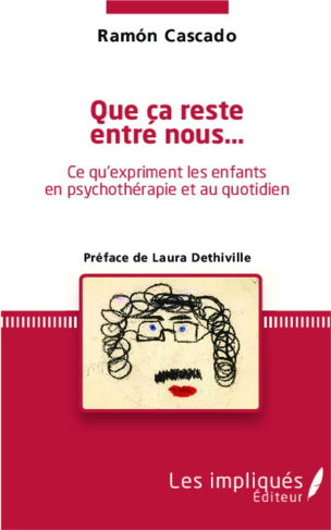 Que ça reste entre nous... Ce qu'expriment les enfants en psychothérapie et au quotidien