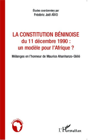 La Constitution béninoise du 11 décembre 1990 : un modèle pour l'Afrique ? Mélanges en l'honneur de