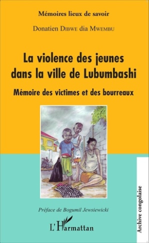 La violence des jeunes dans la ville de Lubumbashi. Mémoire des victimes et des bourreaux