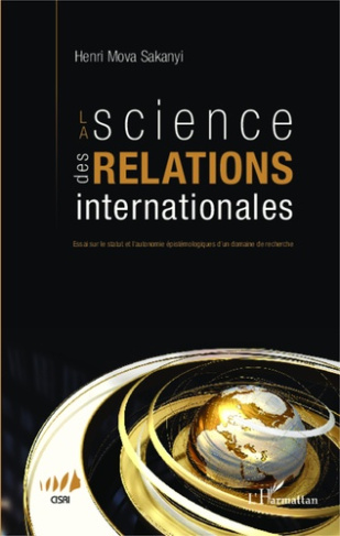 La science des relations internationales. Essai sur le statut et l'autonomie épistémologiques d'un d