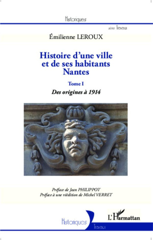 Histoire d'une ville et de ses habitants, Nantes. Tome 1, Des origines à 1914