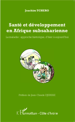 Santé et développement en Afrique subsaharienne. La maladie : approche historique, d'hier à aujourd'