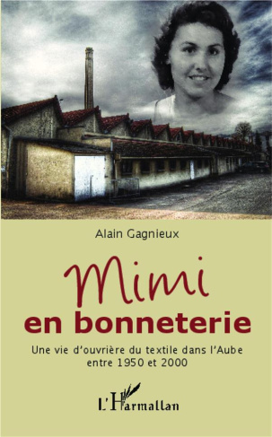 Mimi en bonneterie. Une vie d'ouvrière du textile dans l'Aube entre 1950 et 2000