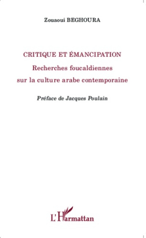 Critique et émancipation. Recherches foucaldiennes sur la culture arabe contemporaine