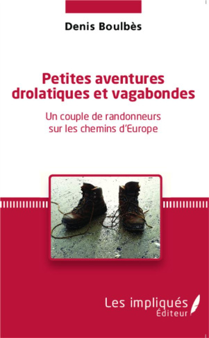 Petites aventures drolatiques et vagabondes. Un couple de randonneurs sur les chemins d'Europe