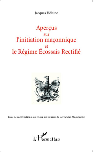 Aperçus sur l'initiation maçonnique et le régime écossais rectifié. Essai de contribution à un retou