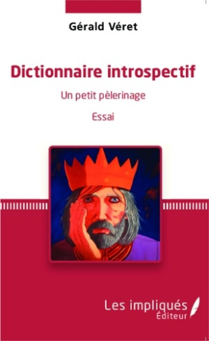 Dictionnaire introspectif. Un petit pèlerinage - Essai