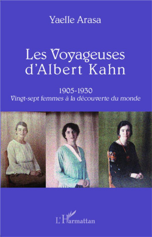 Les voyageuses d'Albert Kahn. Vingt-sept femmes à la découverte du monde (1905-1930)