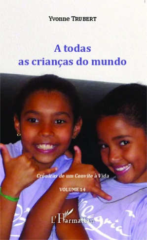 A todas as crianças do mundo. Crônicas de um Convite à Vida - Volume 14
