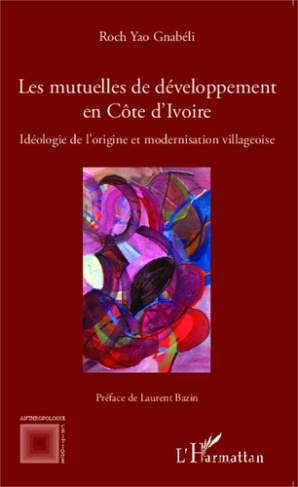 Les mutuelles de développement en Côte d'Ivoire. Idéologie de l'origine et modernisation villageoise
