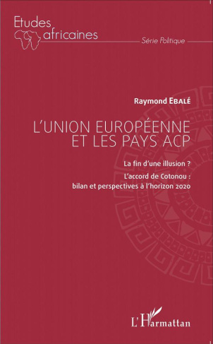 L'Union européenne et les pays ACP. La fin d'une illusion ? L'accord de Cotonou : bilan et perspecti