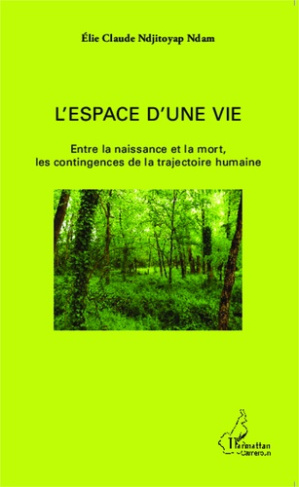 L'espace d'une vie. Entre la naissance et la mort, les contingences de la trajectoire humaine