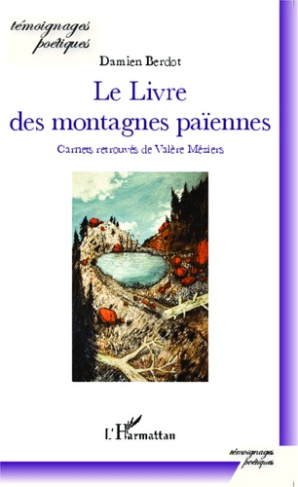 Le livre des montagnes païennes. Carnets retrouvés de Valère Méziers