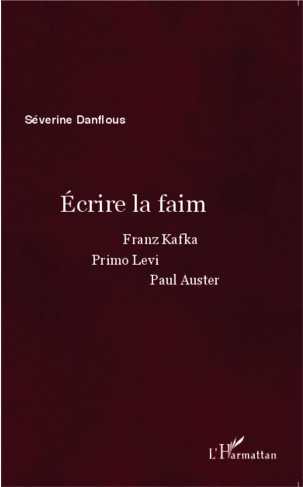 Ecrire la faim. Franz Kafka, Primo Levi, Paul Auster