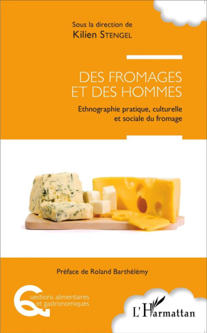 Des fromages et des hommes. Ethnographie pratique, culturelle et sociale du fromage