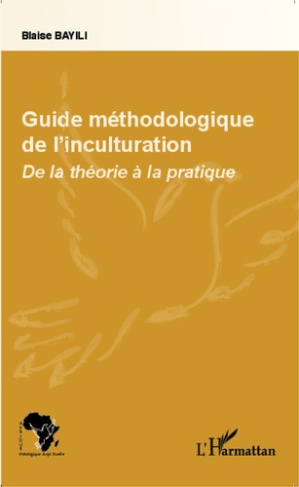 Guide méthodologique de l'inculturation. De la théorie à la pratique
