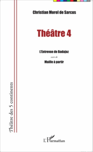 Théâtre 4. L'entrevue de Badajoz suivi de Maille à partir