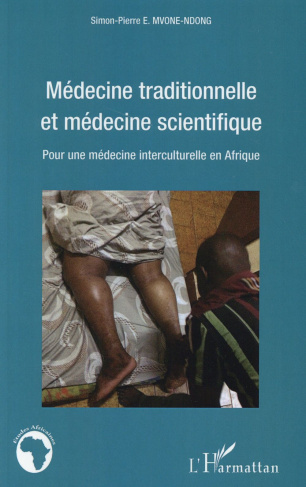 Médecine traditionnelle et médecine scientifique. Pour une médecine interculturelle en Afrique