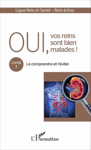 Oui, vos reins sont bien malades ! Tome 1, Le comprendre et l'éviter