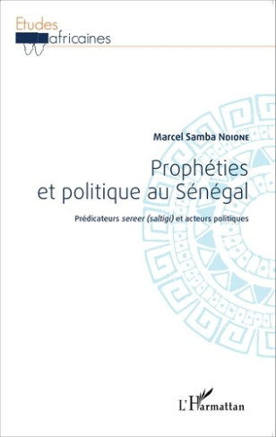 Prophéties et politique au Sénégal. Prédicateurs sereer (saltigi) et acteurs politiques