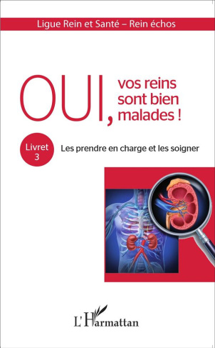 Oui, vos reins sont bien malades ! Tome 3, Les prendre en charge et les soigner