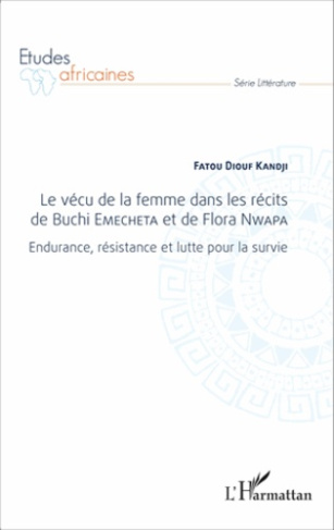 Le vécu de la femme dans les récits de Buchi Emecheta et de Flora Nwapa. Endurance, résistance et lu