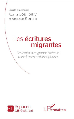 Les écritures migrantes. De l'exil à la migrance littéraire dans le roman francophone