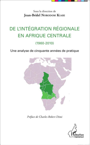 De l'intégration régionale en Afrique centrale (1960-2010). Une analyse de cinquante années de prati