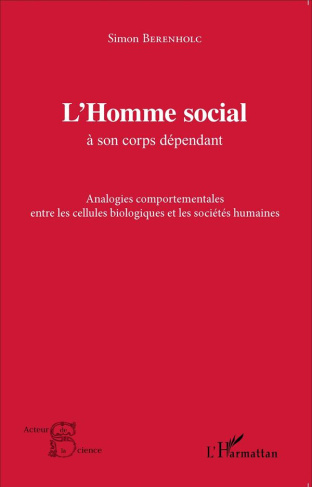 L'Homme social à son corps dépendant. Analogies comportementales entre les cellules biologiques et l