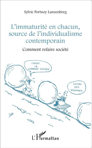 L'immaturité en chacun, source de l'individualisme contemporain. Comment refaire société
