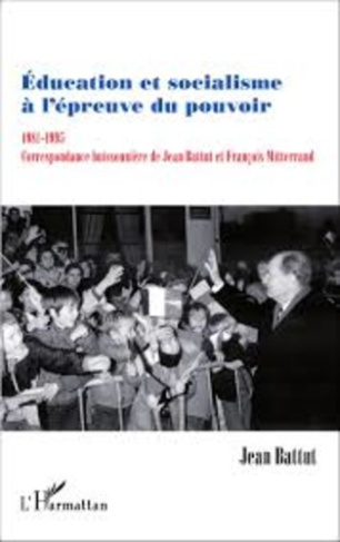 Education et socialisme à l'épreuve du pouvoir (1981-1995). Correspondance buissonnière de Jean Batt