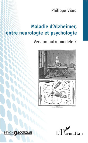 Maladie d'Alzheimer, entre neurologie et psychologie. Vers un autre modèle ?