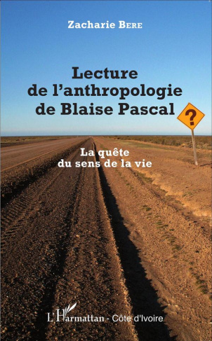Lecture de l'anthropologie de Blaise Pascal. La quête du sens de la vie
