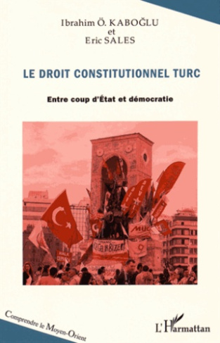 Le droit constitutionnel turc. Entre coups d'Etat et démocratie