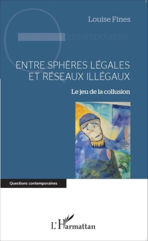 Entre sphères légales et réseaux illégaux. Le jeu de la collusion