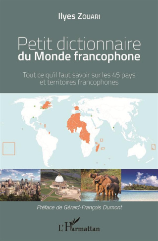 Petit dictionnaire du monde francophone. Tout ce qu'il faut savoir sur les 45 pays et territoires fr