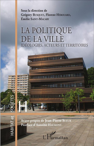 La politique de la ville. Idéologies, acteurs et territoires