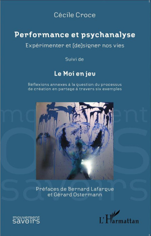 Performance et psychanalyse : expérimenter et (de)signer nos vies. Suivi de Le Moi en jeu : réflexio