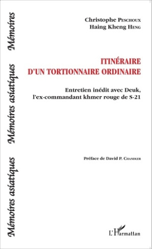 Itinéraire d'un tortionnaire ordinaire. Entretien inédit avec Deuk, l'ex-commandant khmer rouge de S