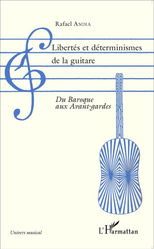 Libertés et déterminismes de la guitare. Du Baroque aux avant-gardes