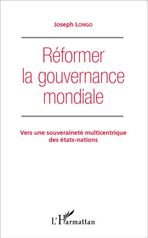 Réformer la gouvernance mondiale. Vers une souveraineté multicentrique des Etats-nations
