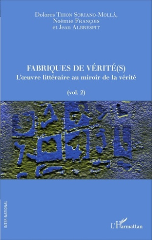 Fabriques de vérité(s). Volume 2, L'oeuvre littéraire au miroir de la vérité