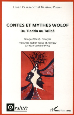 Contes et mythes wolof. Du Tieddo au Talibé, édition bilingue français-wolof, 3e édition revue et co