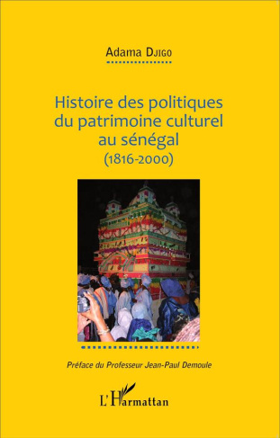Histoire des politiques du patrimoine culturel au Sénégal (1816-2000)